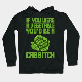 If You Were A Vegetable You'd Be A Cabbitch Hoodie